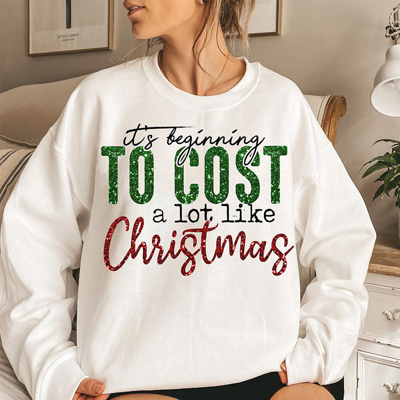 It's Beginning To Cost A Lot Like Christmas Sweatshirt